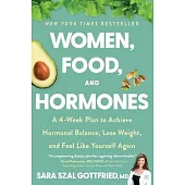 Women, Food, and Hormones: A 4-Week Plan to Achieve Hormonal Balance, Lose Weight, and Feel Like Yourself Again