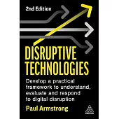 Disruptive Technologies: Develop a Practical Framework to Understand, Evaluate and Respond to Digital Disruption
