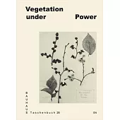 Vegetation Under Power: Heat, Breath, Growth: Bauhaus Taschenbuch #26