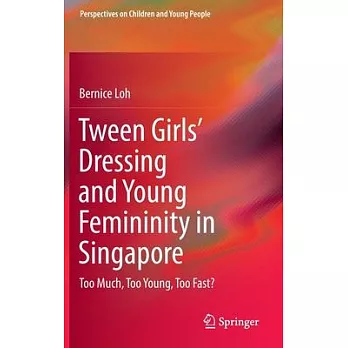 Tween Girls’ Dressing and Young Femininity in Singapore: Too Much, Too Young, Too Fast?