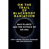 On the Trail of Blackbody Radiation: Max Planck and the Physics of His Era