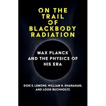 On the Trail of Blackbody Radiation: Max Planck and the Physics of His Era