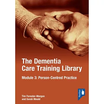 The Dementia Care Training Library: Module 3: Person-Centred Care