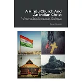 A Hindu Church And An Indian Christ: The Rejection of ’Syrian’ Christian Identity & The Quest for a Judeo-Dravidian Bhartiya Malankara Nasrani Identit