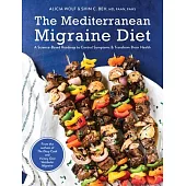 The Mediterranean Migraine Diet: A Science-Based Roadmap to Control Symptoms and Transform Brain Health