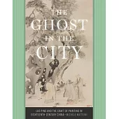 The Ghost in the City: Luo Ping and the Craft of Painting in Eighteenth-Century China
