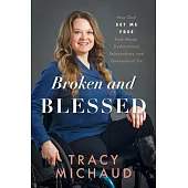 Broken and Blessed: How God Set Me Free from Abuse, Dysfunctional Relationships, and Generational Sin