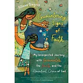 Encountering Signs of Faith: My Unexpected Journey with Sacramentals, the Saints, and the Abundant Grace of God