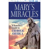 Mary’s Miracles: A Traveler’s Guide to Catholic America