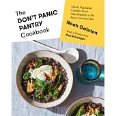 The Don’t Panic Pantry Cookbook: Mostly Vegetarian Comfort Food That Happens to Be Pretty Good for You