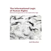 The Informational Logic of Human Rights: Network Imaginaries in the Cybernetic Age