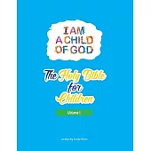 I am a child of God, the Holy Bible for children Volume 1