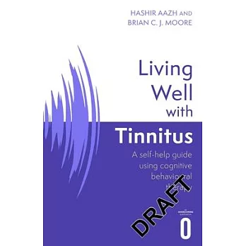 Living Well with Tinnitus: A Self-Help Guide Using Cognitive Behavioural Techniques