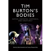 Tim Burton’s Bodies: Gothic, Animated, Creaturely and Corporeal