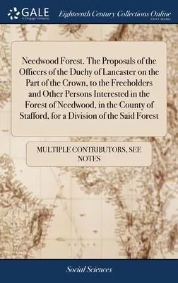 Needwood Forest. The Proposals of the Officers of the Duchy of Lancaster on the Part of the Crown, to the Freeholders and Other Persons Interested in