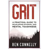 Grit: A Practical Guide to Developing Physical and Mental Toughness