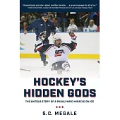 Hockey’s Hidden Gods: The Untold Story of a Paralympic Miracle on Ice