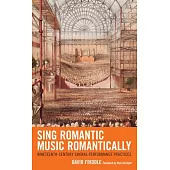 Sing Romantic Music Romantically: Nineteenth-Century Choral Performance Practices