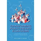 Transforming Public-Private Ecosystems: Understanding and Enabling Innovation in Complex Systems