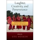 Laughter, Creativity, and Perseverance: Female Agency in Buddhism and Hinduism
