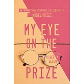 My Eye on the Prize: An International Economist’s Search for the Nobel Prize