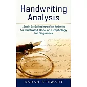 Handwriting Analysis: A Step by Step Guide to Improve Your Handwriting (An Illustrated Book on Graphology for Beginners)