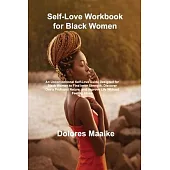Self-Love Workbook for Black Women: An Unconventional Self-Love Guide Designed for Black Women to Find Inner Strength, Discover One’s Profound Nature,