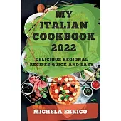My Italian Cookbook 2022: Delicious Regional Recipes Quick and Easy
