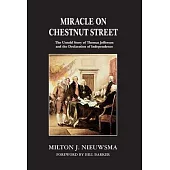 Miracle on Chestnut Street: The Untold Story of Thomas Jefferson and the Declaration of Independence