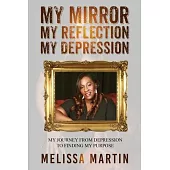 My Mirror. My Reflection. My Depression: My journey from depression to finding my purpose