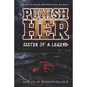 Punish...Her Sister of a Legend: The Nicole Rodriguez Story