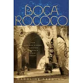 Boca Rococo: How Addison Mizner Invented Florida’s Gold Coast