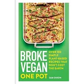 Broke Vegan: One Pot: Over 100 Simple Plant-Based Recipes That Don’t Cost the Earth