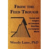 From the Feed Trough: Essays and Insights on Livestock Nutrition in a Complex World