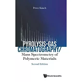 Pyrolysis-Gas Chromatography: Mass Spectrometry of Polymeric Materials (Second Edition)