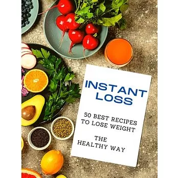 Instant Loss: 50 Best Recipes to Lose Weight the Healthy Way