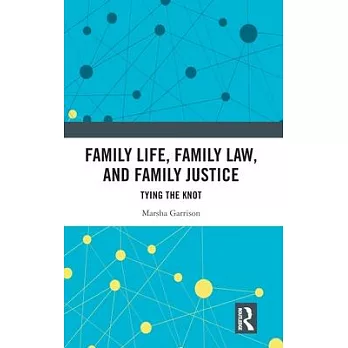 Family Life, Family Law, and Family Justice: Tying the Knot