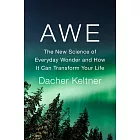 Awe : The New Science of Everyday Wonder and How It Can Transform Your Life