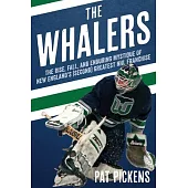 The Whalers: The Rise, Fall, and Enduring Mystique of New England’s (Second) Greatest NHL Franchise
