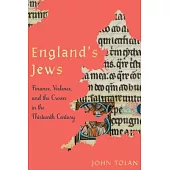 England’s Jews: Finance, Violence, and the Crown in the Thirteenth Century