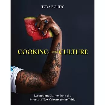 Cooking for the Culture: Recipes and Stories from the New Orleans Streets to the Table