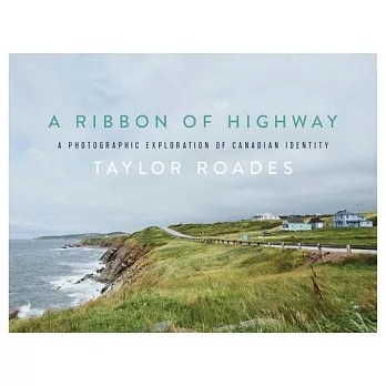 A Ribbon of Highway: A Photographic Exploration of Canadian Identity