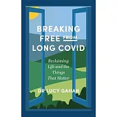 Breaking Free from Long Covid: Reclaiming Life and the Things That Matter