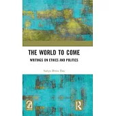 The World to Come: Essays on Ethics and Politics