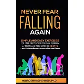 Never Fear Falling Again: Simple and Easy Exercises for Fall Prevention You Can Perform at Home and Feel Safer in 28 Days - with Exclusive Reade