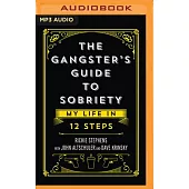 The Gangster’s Guide to Sobriety: My Life in 12 Steps