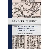 Bandits in Print: The Water Margin and the Transformations of the Chinese Novel