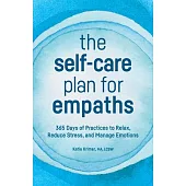 The Self-Care Plan for Empaths: 365 Days of Practices to Relax, Reduce Stress, and Manage Emotions