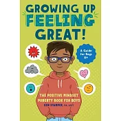 Growing Up Feeling Great!: The Positive Mindset Puberty Book for Boys