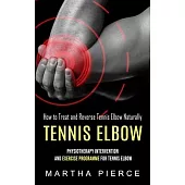 Tennis Elbow: How to Treat and Reverse Tennis Elbow Naturally (Physiotherapy Intervention and Exercise Programme for Tennis Elbow)